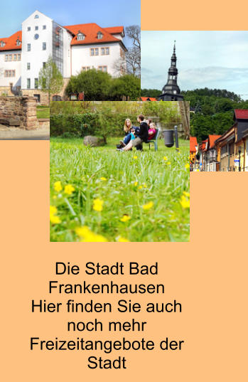 Die Stadt Bad FrankenhausenHier finden Sie auch noch mehr Freizeitangebote der Stadt